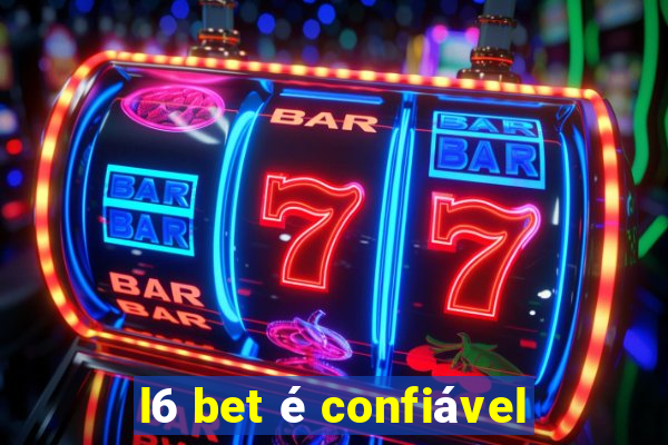 l6 bet é confiável
